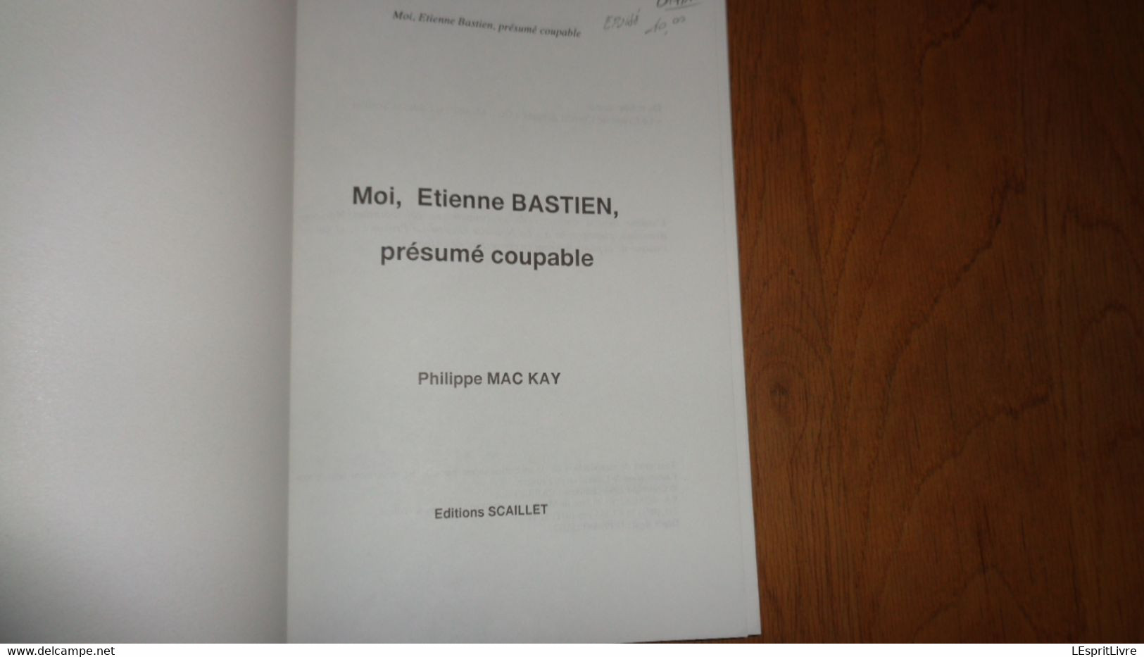 Moi Etienne Bastien Présumé Coupable MAC KAY Philippe Judiciaire Procès Régionalisme Faits Divers Colfontaine Wasmes - Belgique