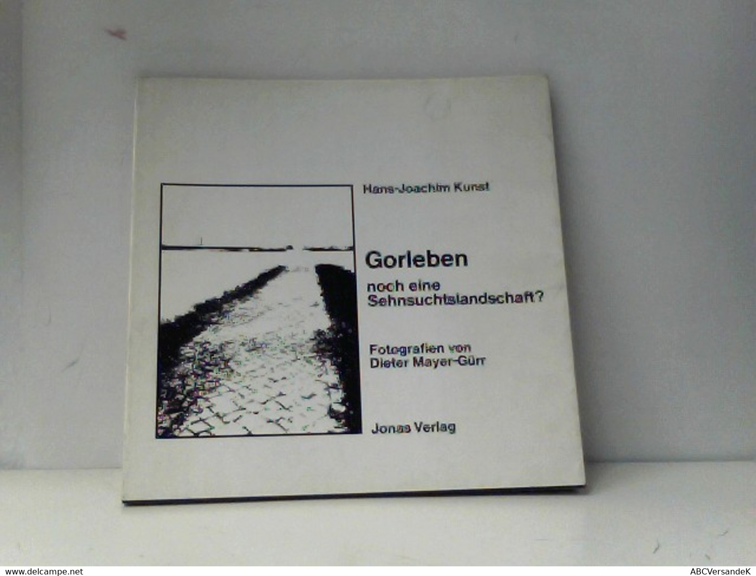 Gorleben, Noch Eine Sehnsuchtslandschaft? [Von Hans-Joachim Kunst, Photographien Von Dieter Mayer-Gürr. Mit Ei - Fotografie