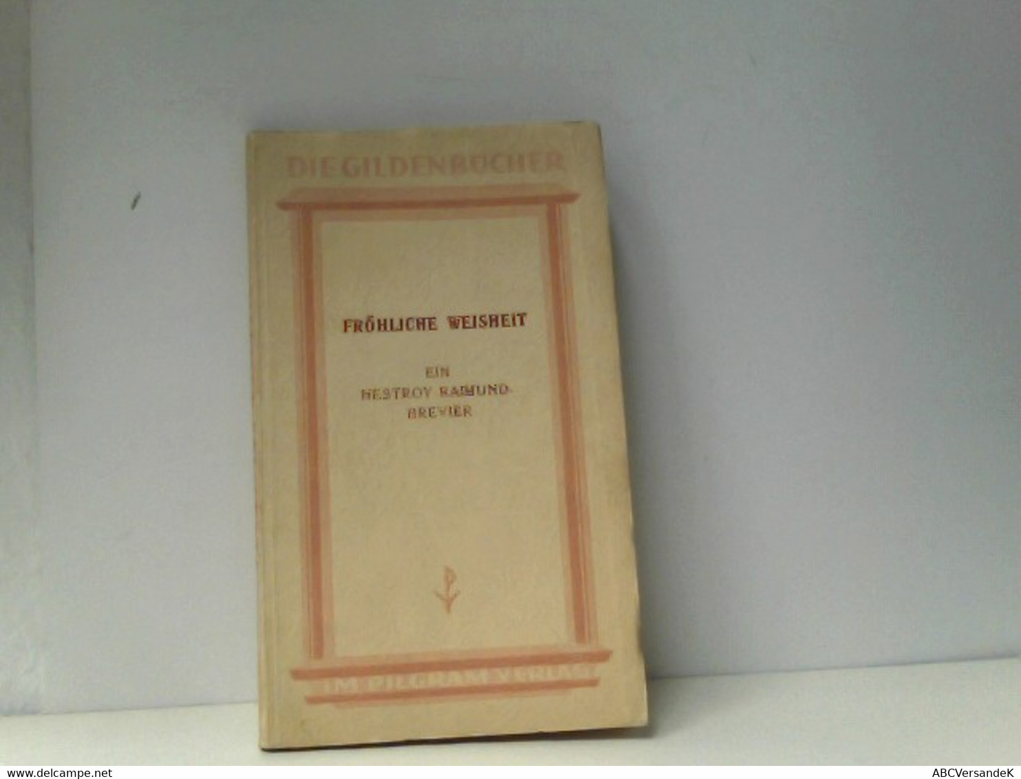 Fröhliche Weisheit. Ein Nestroy-Raimund-Brevier - Philosophie