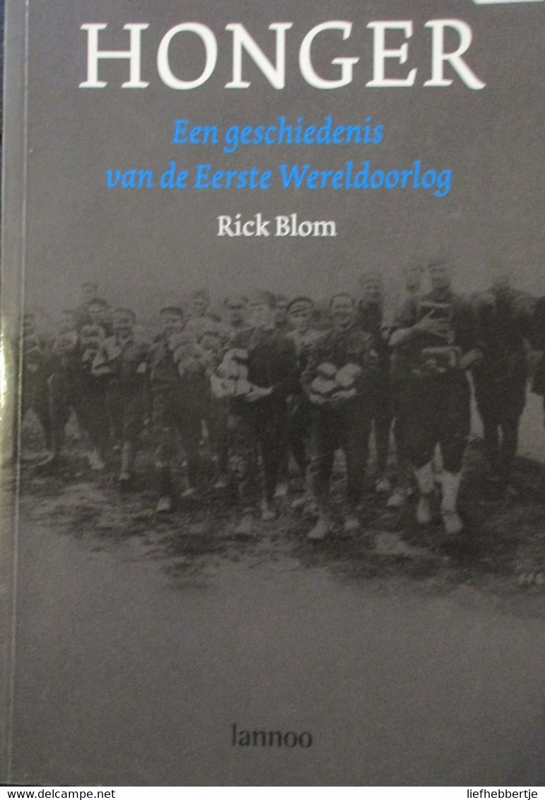 Honger - Een Geschiedenis Van De Eerste Wereldoorlog - Door Rick Blom - 2008 - Weltkrieg 1914-18