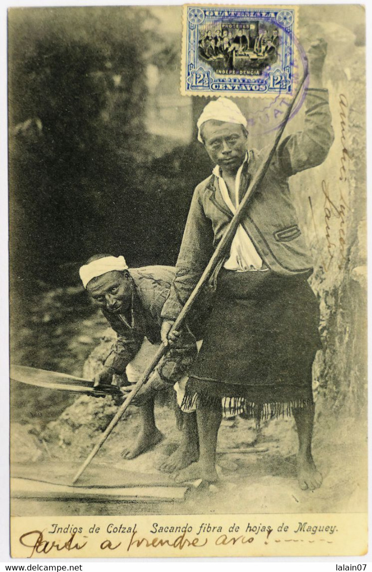 C. P. A. : GUATEMALA :  Indios De COTZAL : Sacando Fibra De Hojas De Maguey, Sello En 1908 - Guatemala