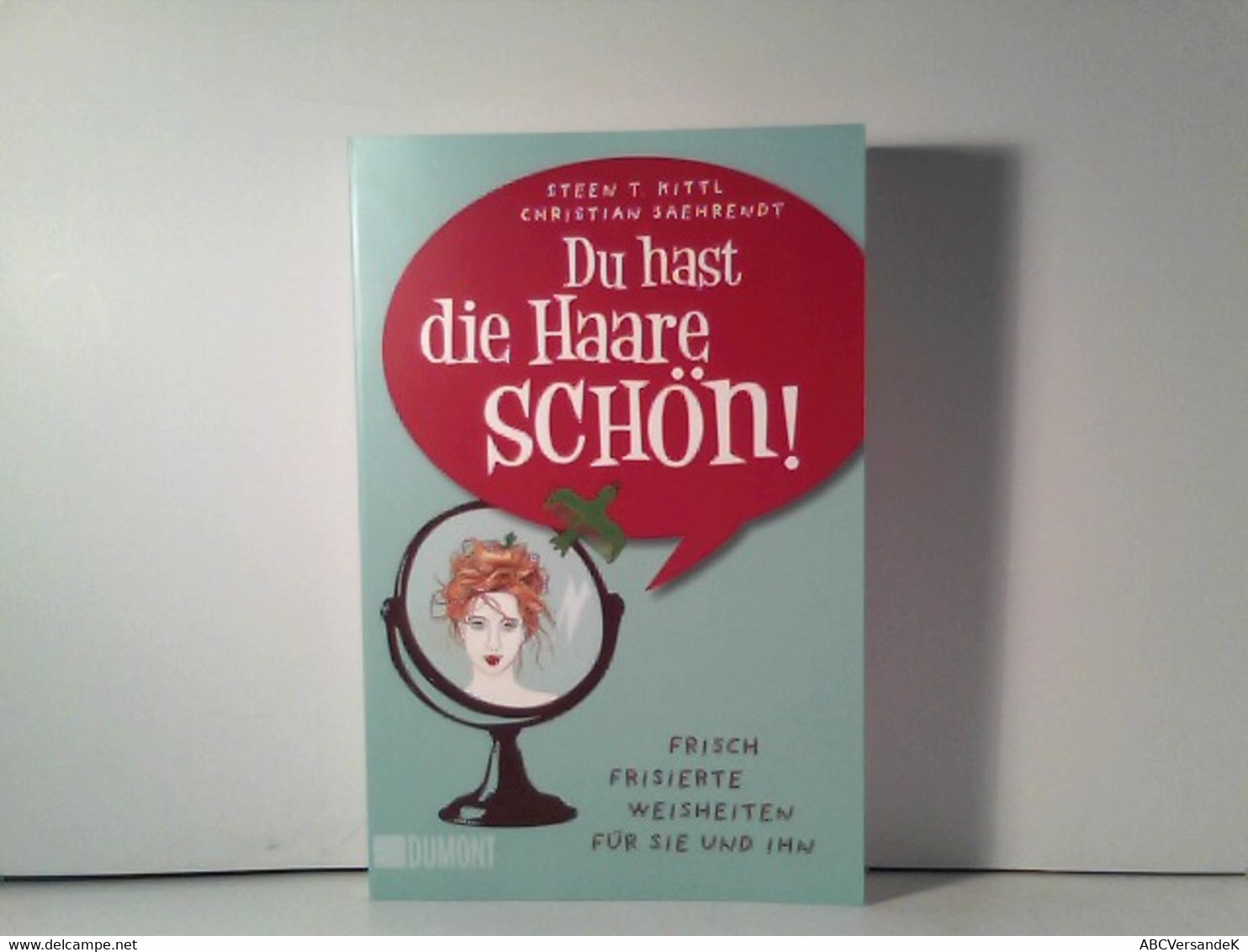 Du Hast Die Haare Schön!: Frisch Frisierte Weisheiten Für Sie Und Ihn (Taschenbücher) - Humour