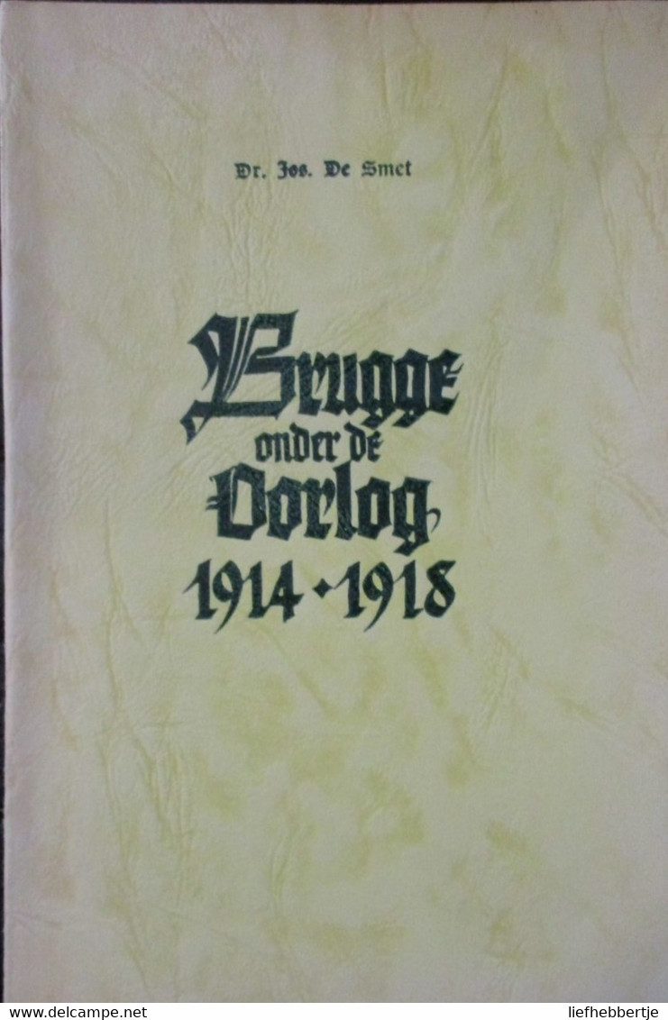 Brugge Onder De Oorlog 1914-1918 - Door J. De Smet - Eerste Wereldoorlog - Guerre 1914-18