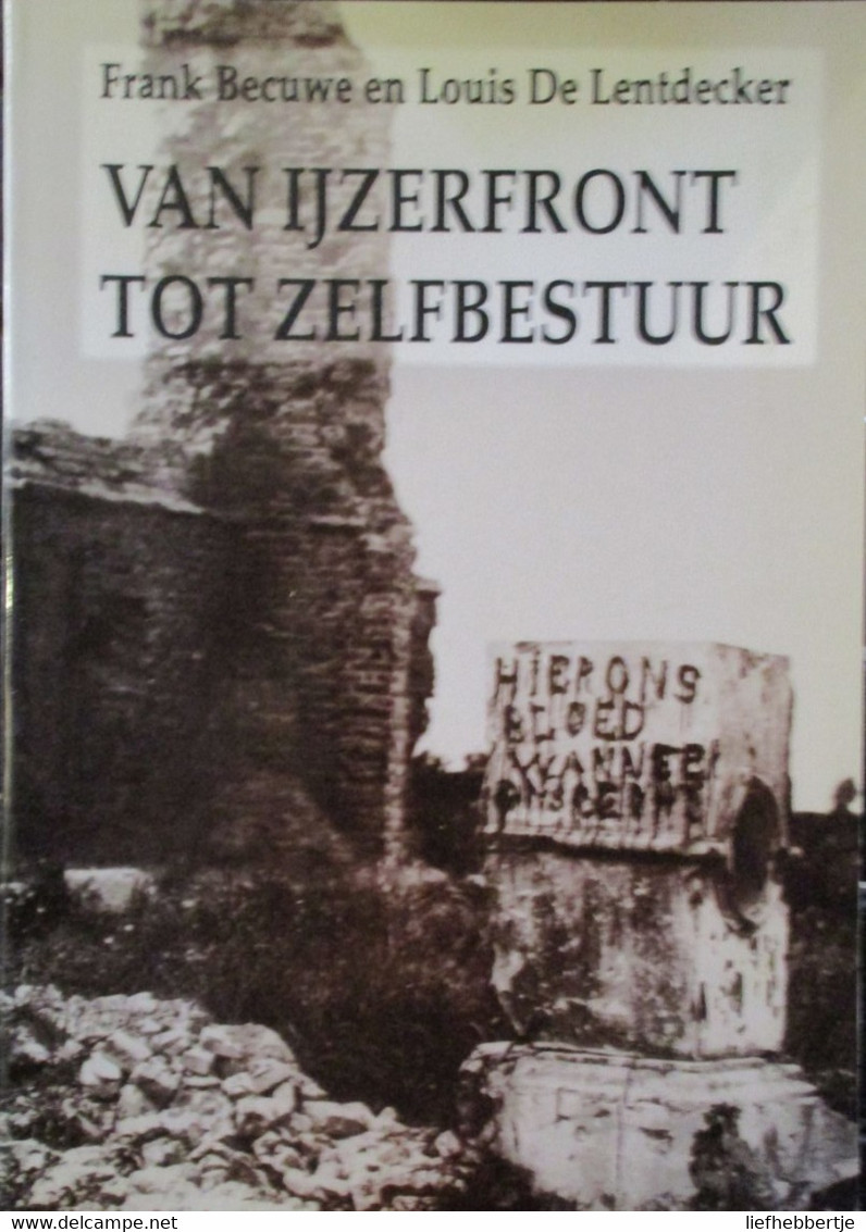 Van Ijzerfront Tot Zelfbestuur - Door Frank Becuwe En Louis De Lentdecker - 1993 - Vlaamse Beweging - Guerre 1914-18