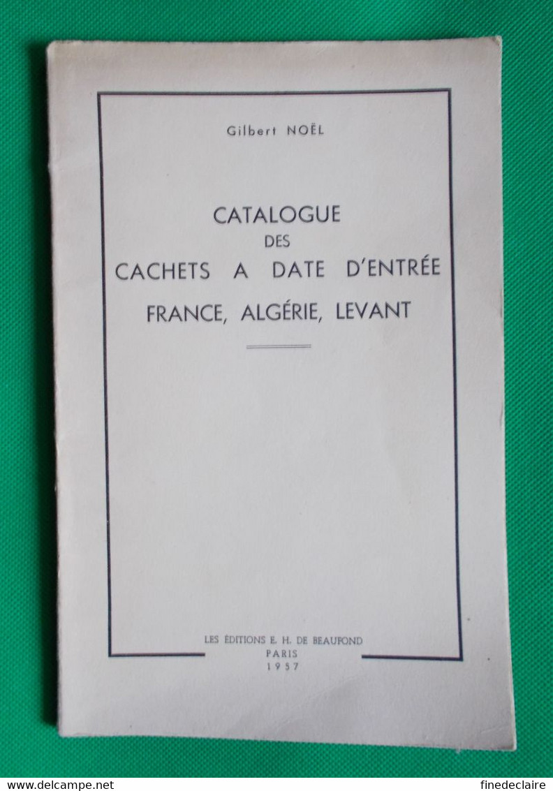 Catalogue Cachets à Date D'entrée France, Algérie, Levant, Gilbert Noël - 1957 - Altri & Non Classificati