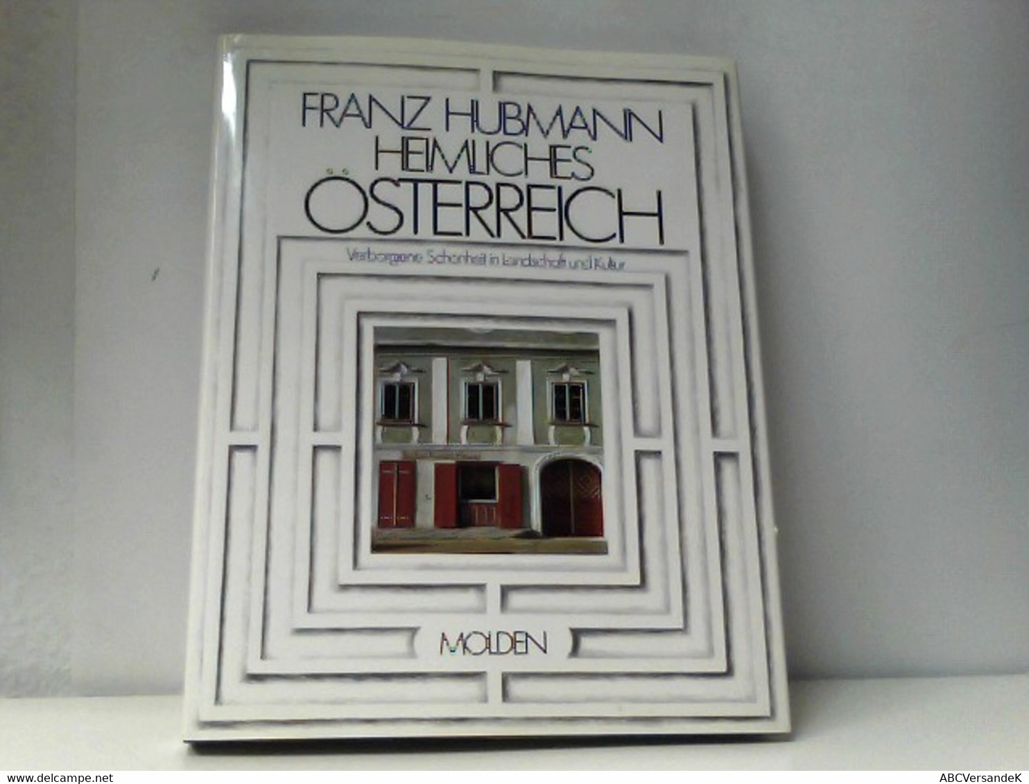 Heimliches Österreich. Verborgene Schönheit In Landschaft Und Kultur - Autres & Non Classés