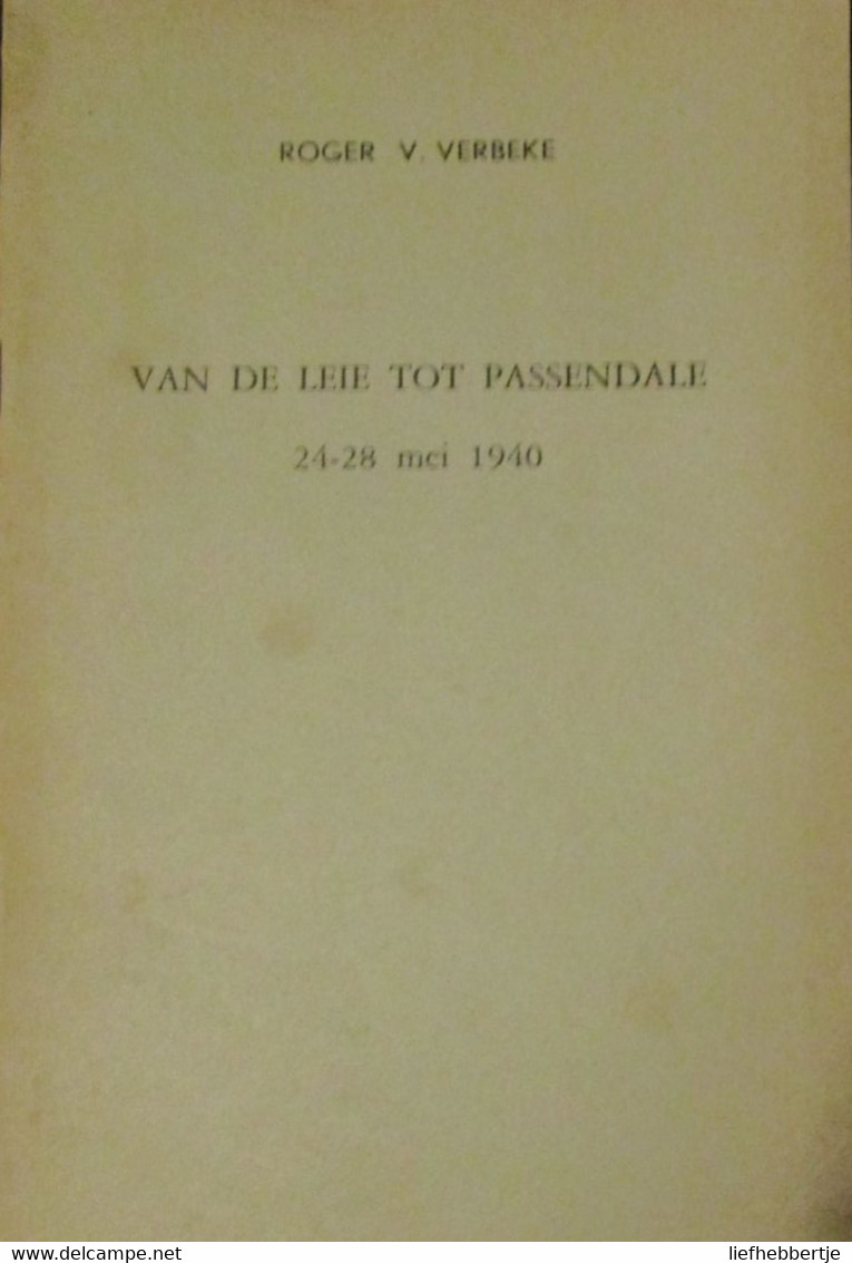 Van De Leie Tot Passendale - 24/28 Mei 1940 - Door Roger Verbeke - Ook Komen Ieper Roeselare - Oorlog 1939-45