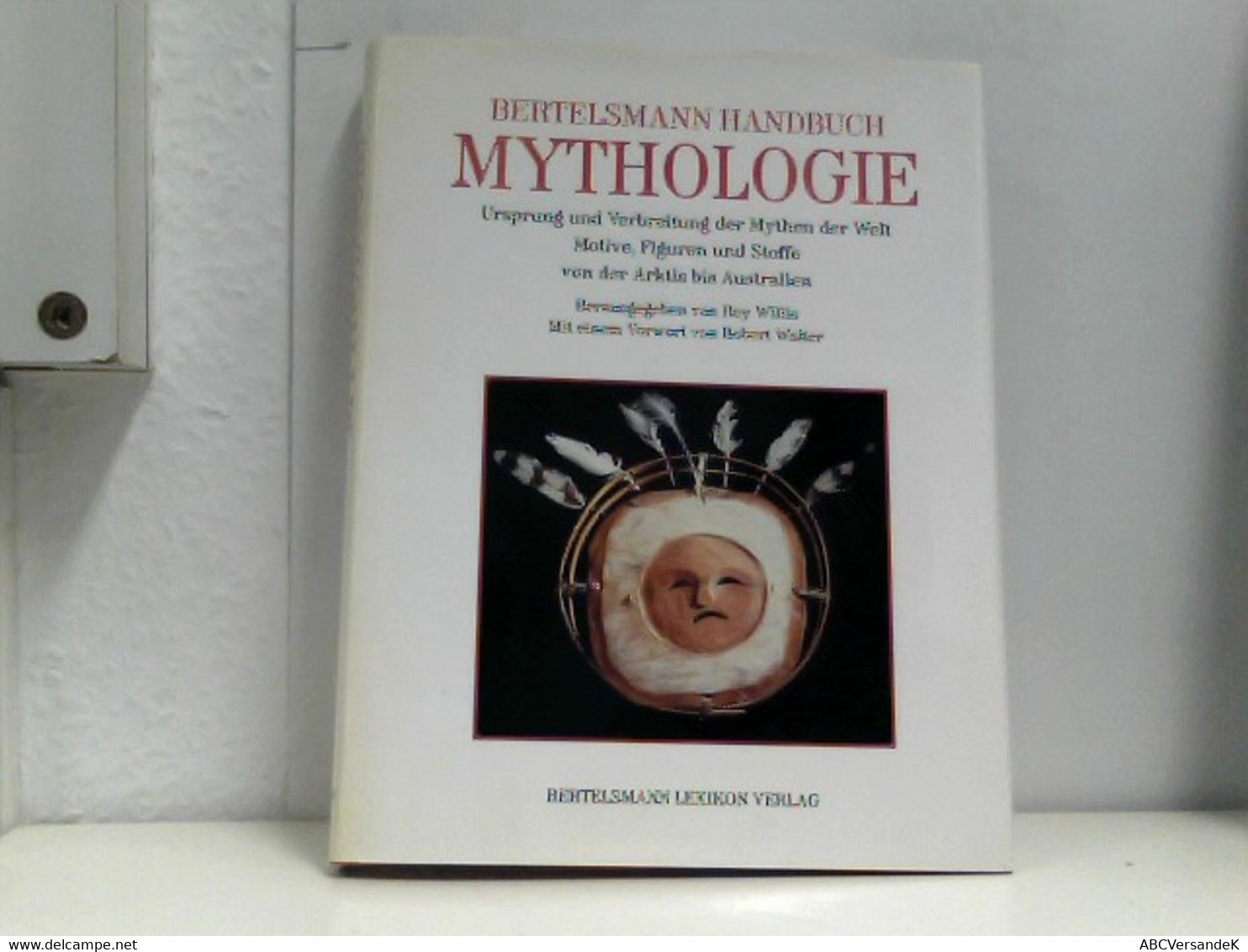 Bertelsmann Handbuch Der Mythologie. Ursprung Und Verbreitung Der Mythen Der Welt. Motive, Figuren Und Stoffe - Contes & Légendes