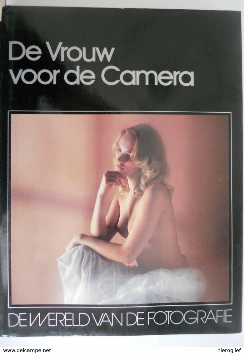 DE VROUW VOOR DE CAMERA - De Wereld Van De Fotografie Make-up Mode Naakt Poseren Foto Fotografen - Enciclopedia