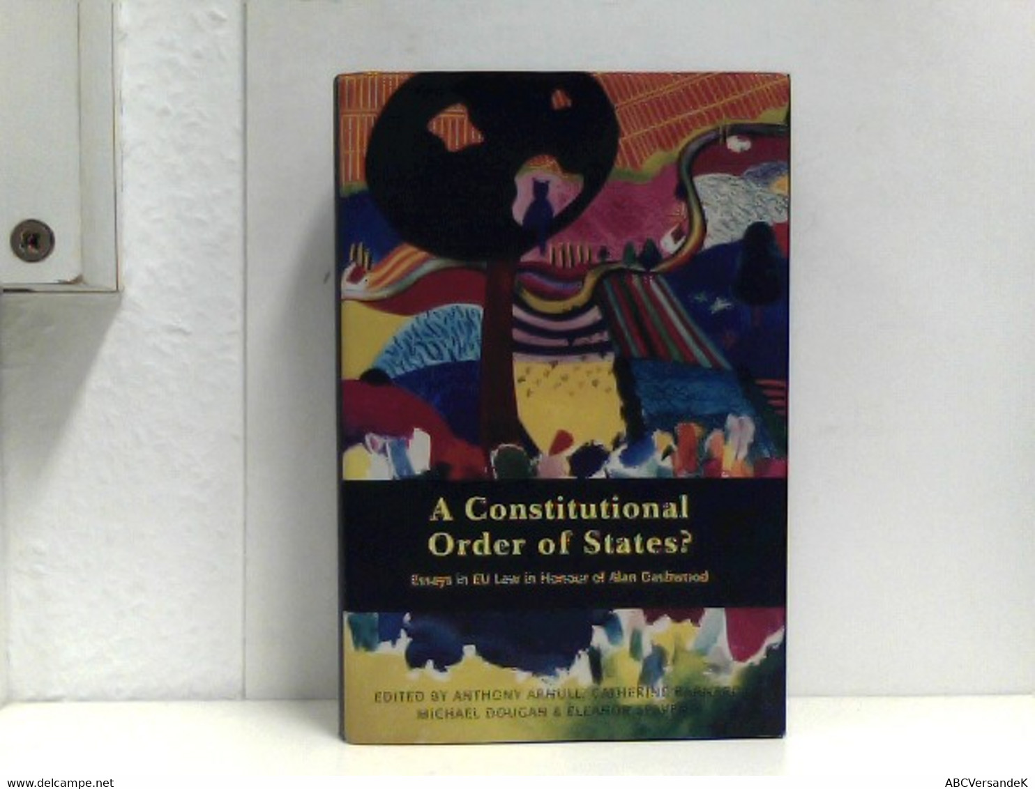 A Constitutional Order Of States?: Essays In EU Law In Honour Of Alan Dashwood - Recht