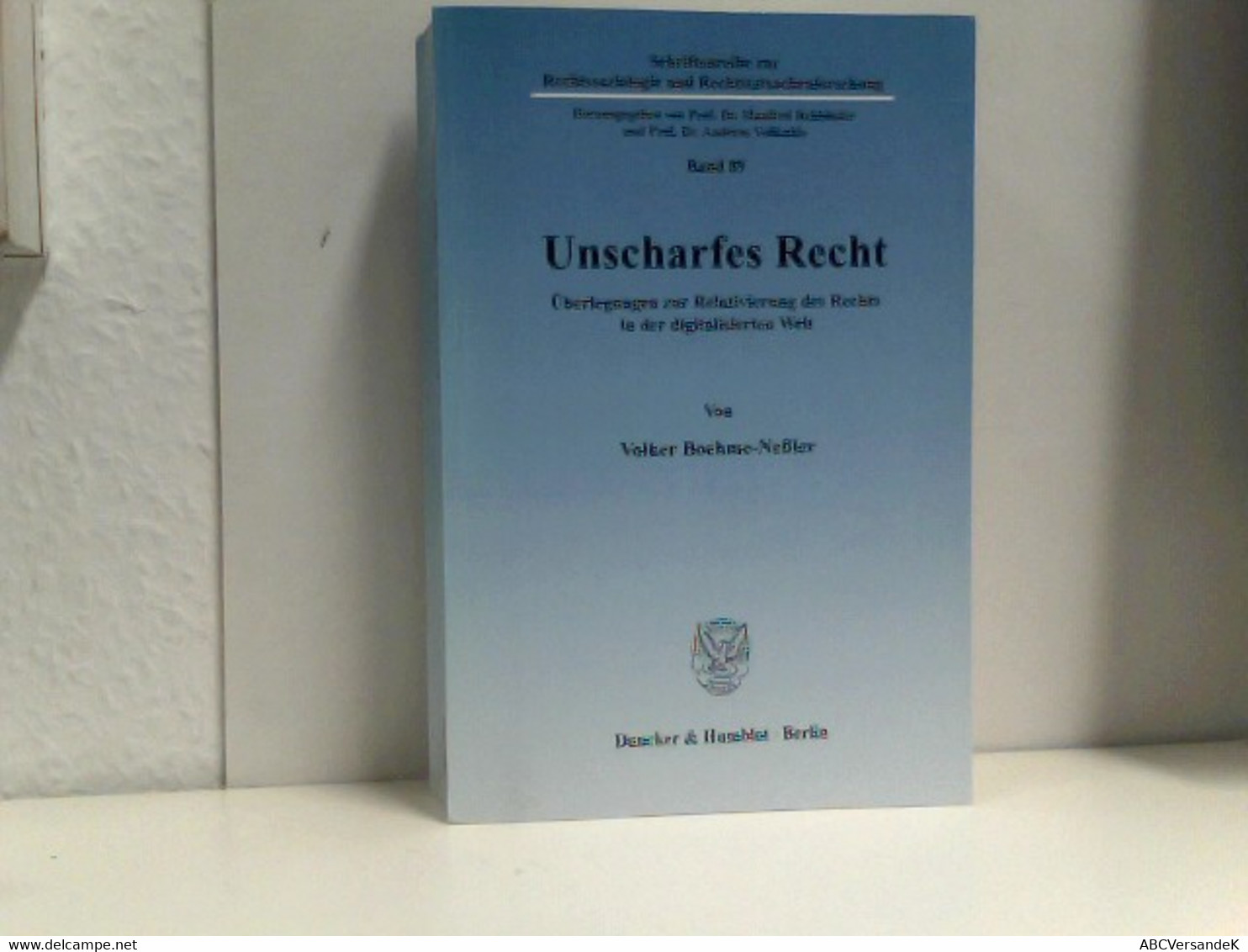 Unscharfes Recht.: Überlegungen Zur Relativierung Des Rechts In Der Digitalisierten Welt. (Schriftenreihe Zur - Recht