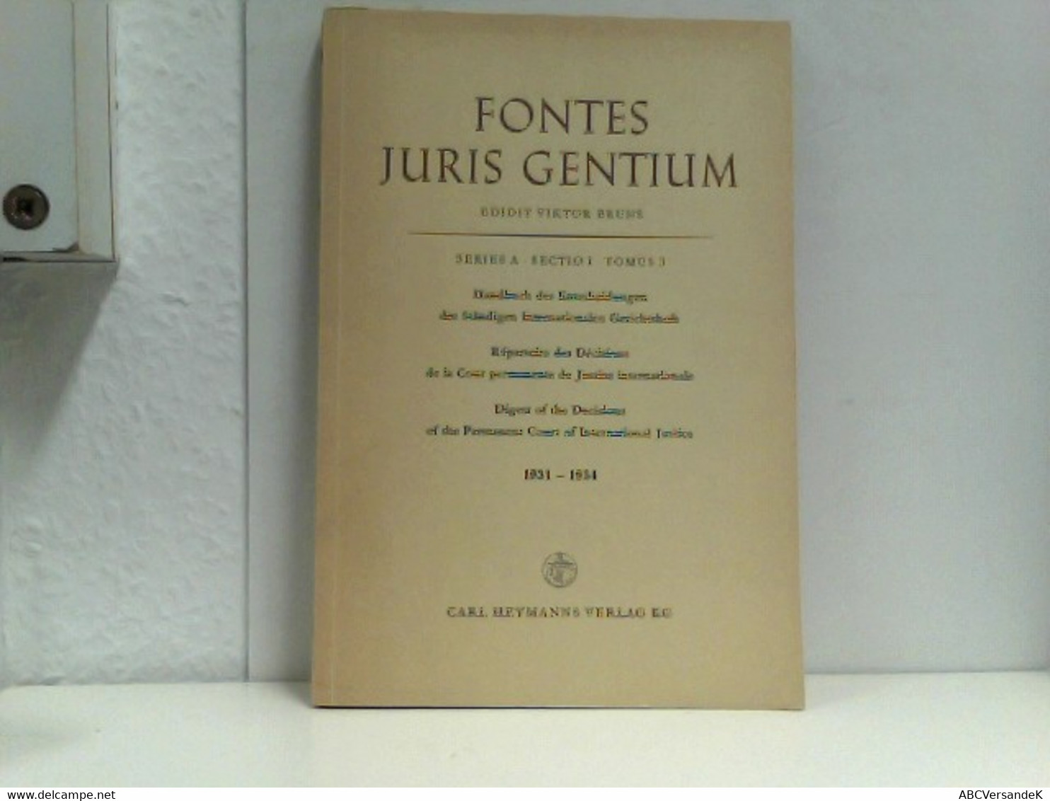 Fontes Juris Gentium Series A Sectio I Tomus 3 Handbuch Der Entscheidungen Des Ständigen Internationalen Geric - Rechten