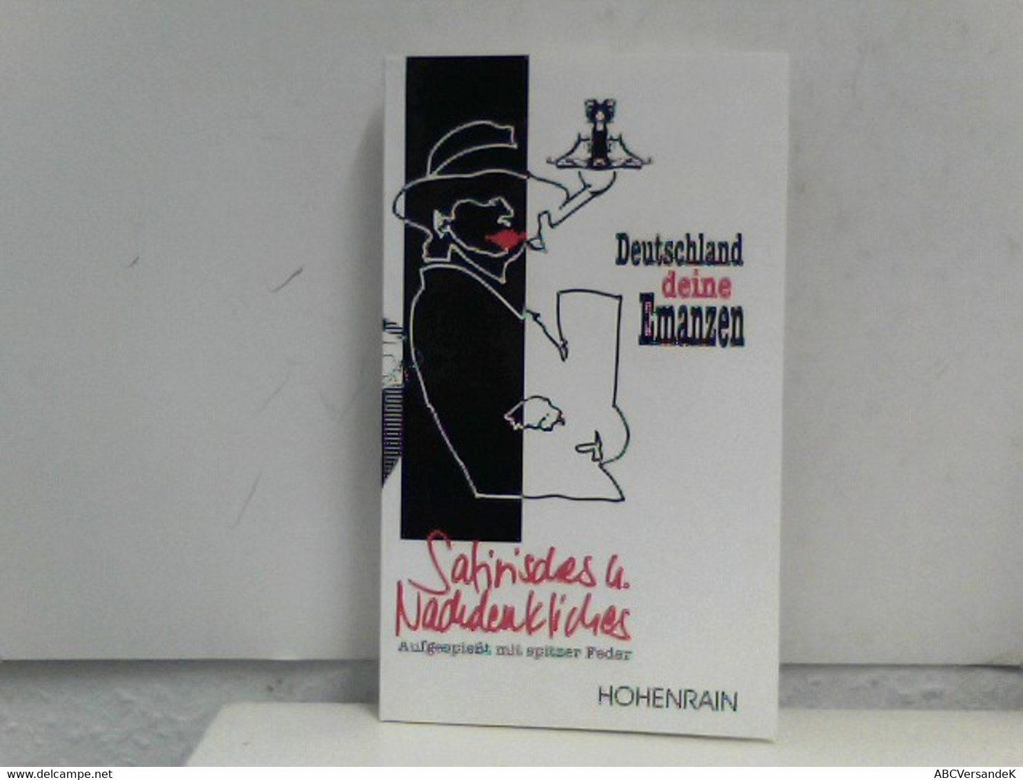 Deutschland - Deine Emanzen. Satirisches Und Nachdenkliches. Aufgespießt Mit Spitzer Feder. - Humor