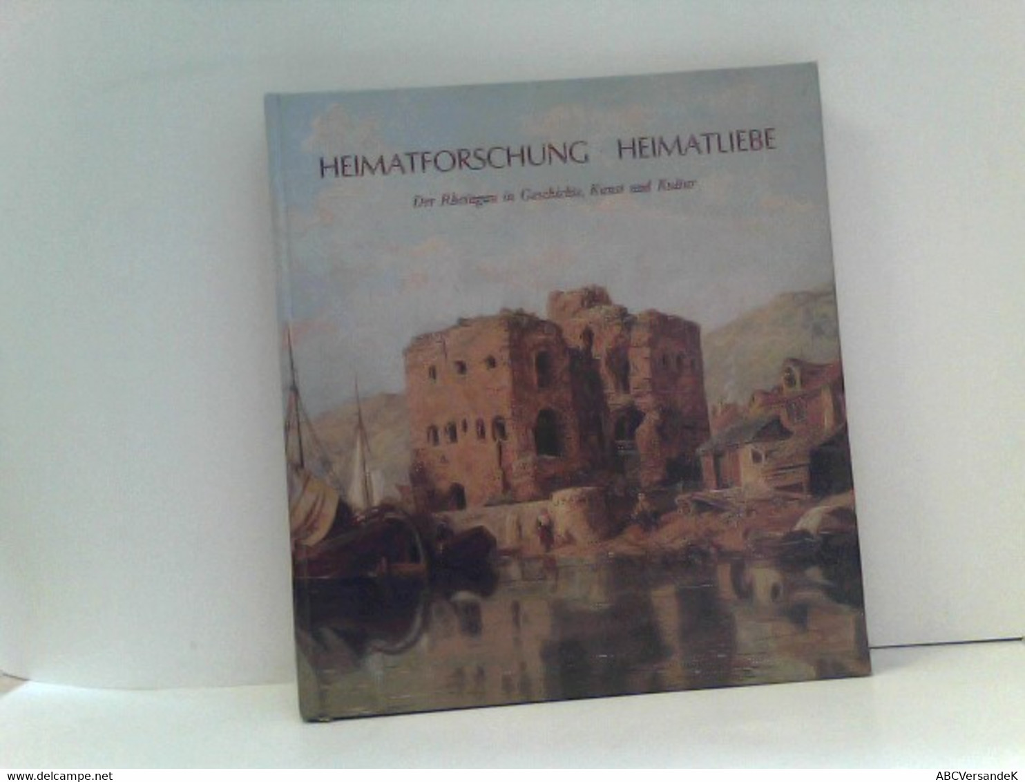 Heimatforschung  Heimatliebe - Der Rheingau In Geschichte,Kunst Und Kultur - Hesse