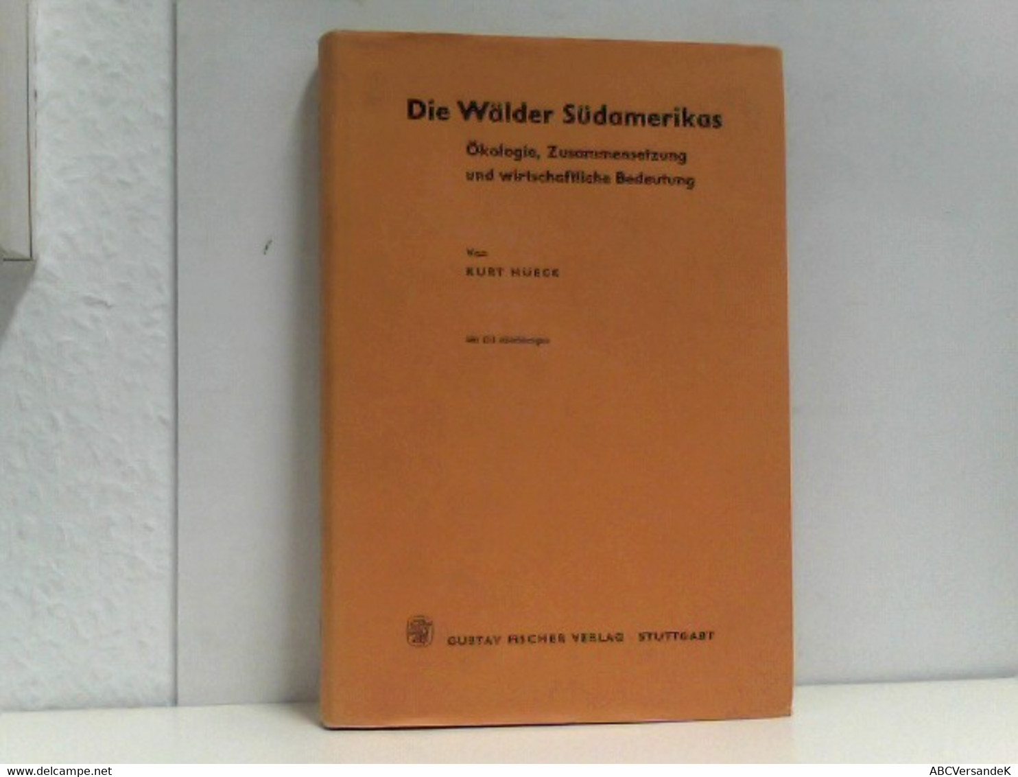 Die Wälder Südamerikas - Ökologie, Zusammensetzung Und Wirtschaftliche Bedeutung Vegetationsmonographien Der E - Amérique