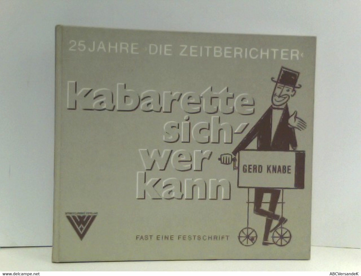 Kabarette Sich Wer Kann - 25 Jahre Die Zeitberichter - Fast Eine Festschrift - Humour