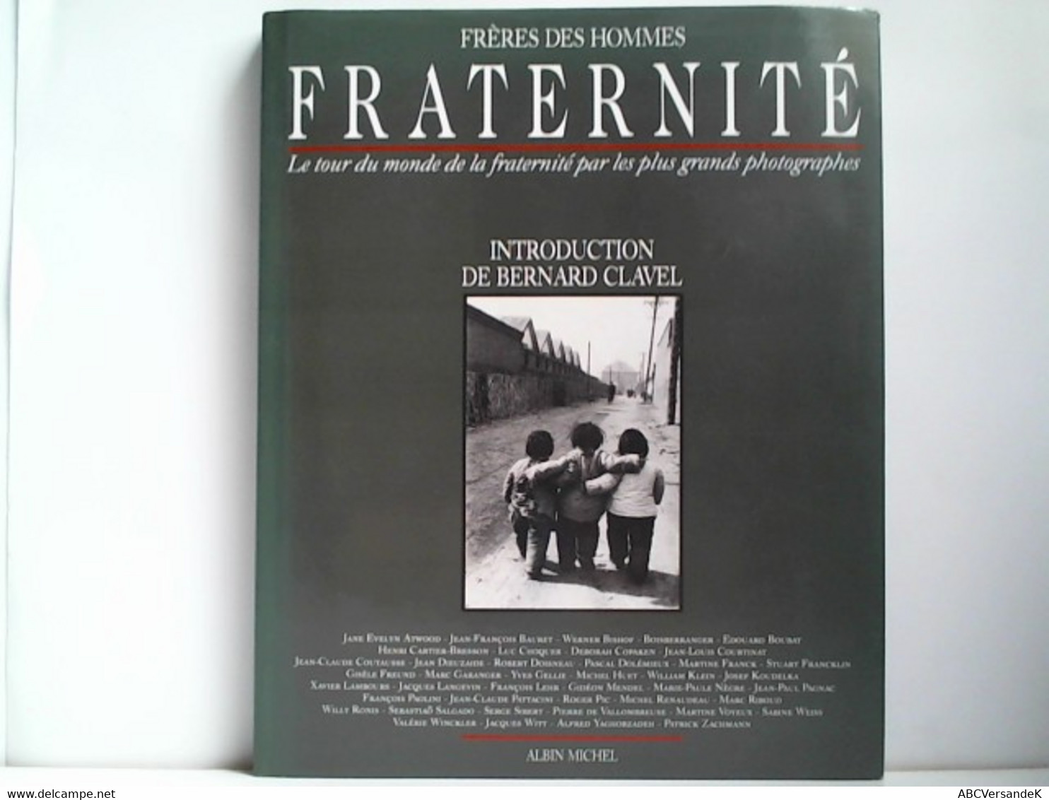 Fraternite / Le Tour Du Monde De La Fraternite Par Les Plus Grands Photographes - Photography