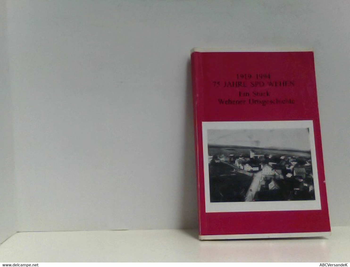 1919-1994 75 Jahre SPD WEHEN, Ein Stück Wehener Ortsgeschichte - Hesse