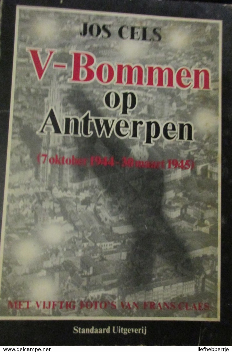 V-Bommen Op Antwerpen - 1944-1945 - Door Jos Cels - 1984 - Guerra 1939-45