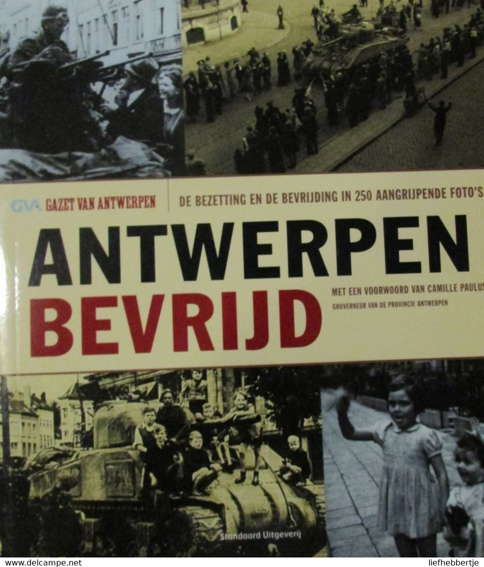 Antwerpen Bevrijd - De Bezetting En De Bevrijding In 250 Aangrijpende Foto's - 2004 - Guerra 1939-45