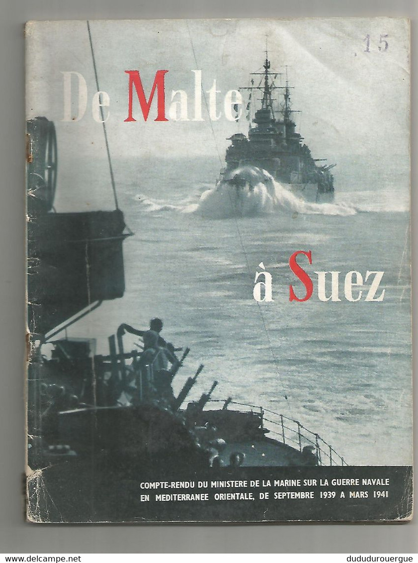 DE MALTE A SUEZ , COMPTE RENDU DU MINISTERE DE LA MARINE SUR LA GUERRE NAVALE EN MEDITERANEE ORIENTALE ................ - 1939-45