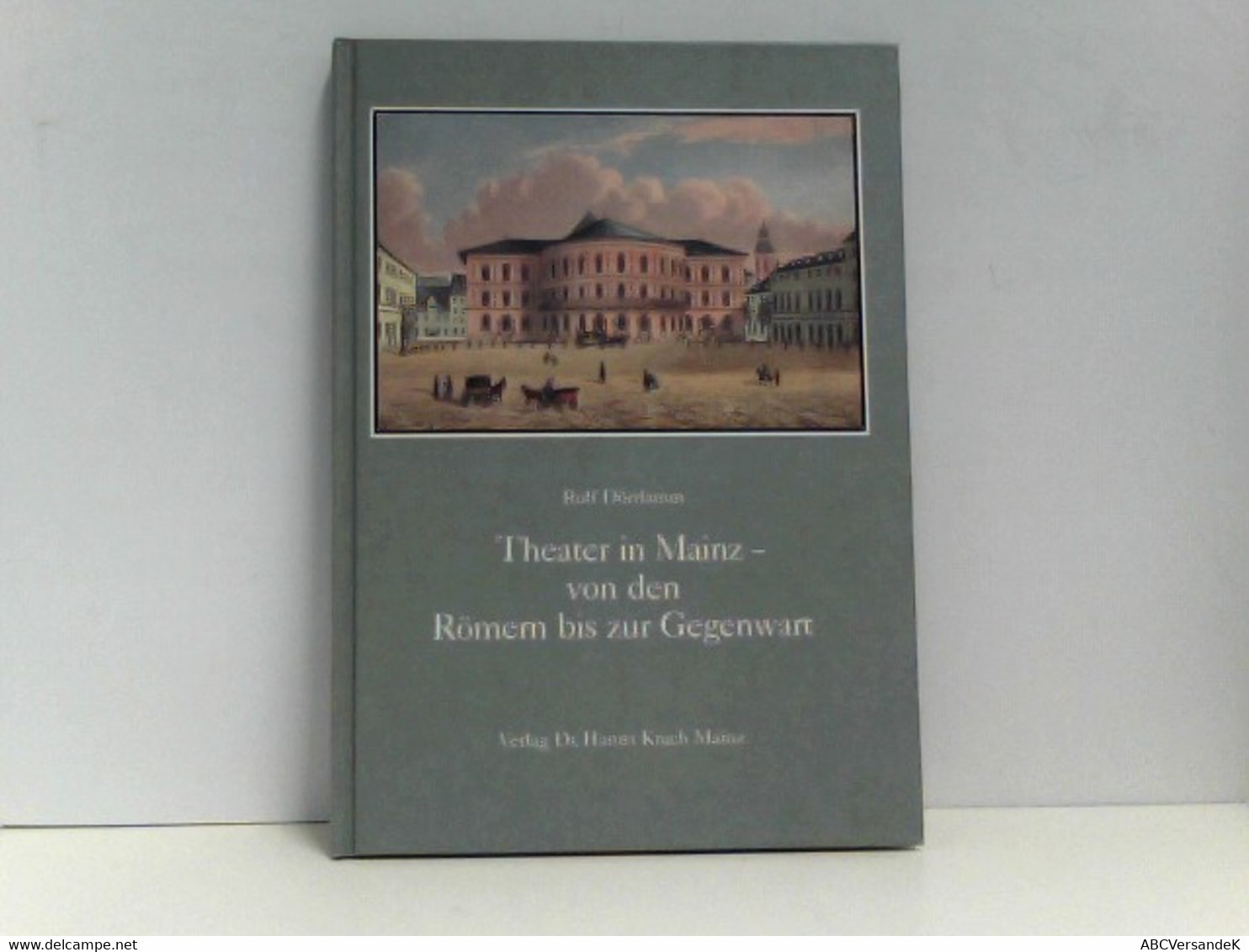 THEATER IN MAINZ - VON DEN RÖMERN BIS ZUR GEGENWART. Zum 150jährigen Jubiläum Der Städtischen Bühnen (ISBN: 38 - Theater & Tanz