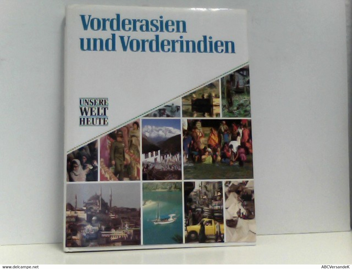 Unsere Welt Heute. Vorderasien Und Vorderindien - Asia & Near-East