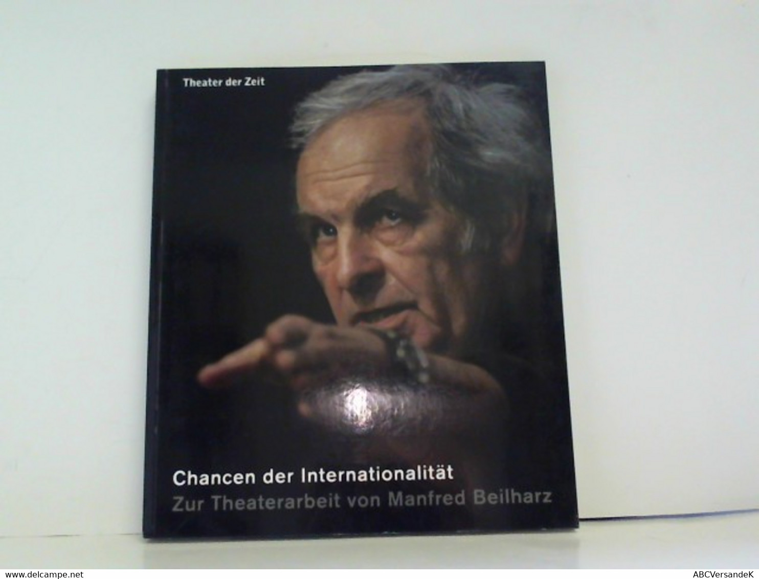 Chancen Der Internationalität: Zur Theaterarbeit Von Manfred Beilharz (Außer Den Reihen) - Theater & Dans