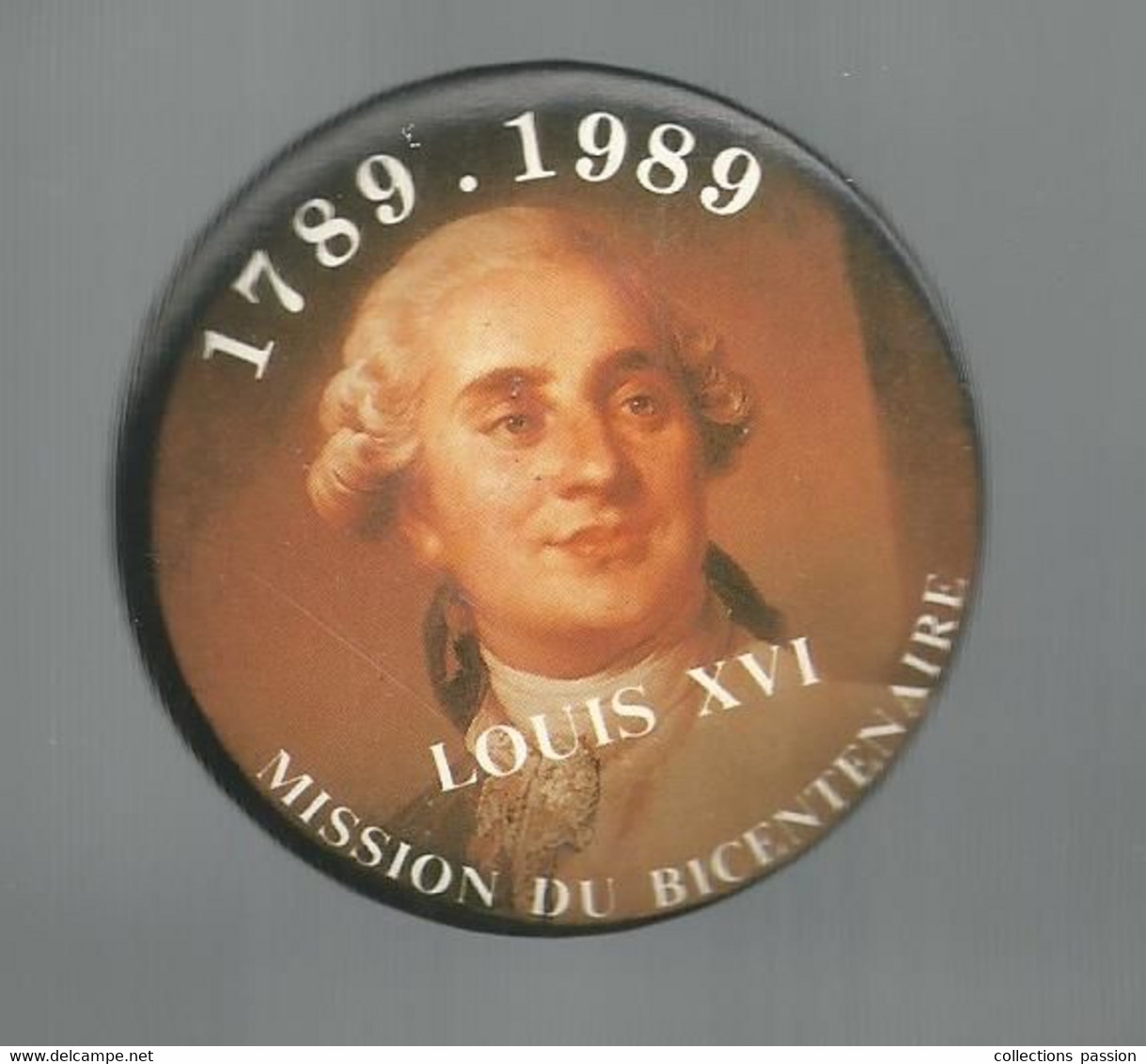 Badge , Histoire, Mission Du BICENTENAIRE, 1789-1989 , LOUIS XVI ,2 Scans, Dia. 55 Mm,   Frais Fr 2.15 E - Other & Unclassified