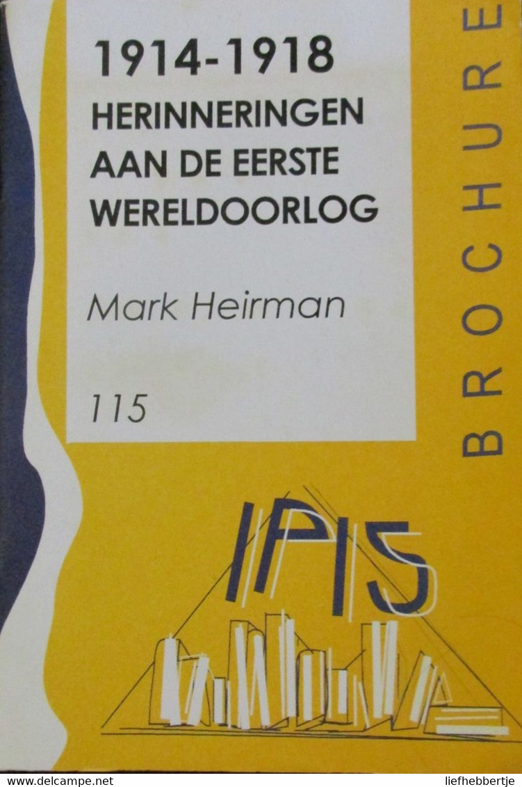 1914-1918 - Herinneringen Aan De Eerste Wereldoorlog - Door Mark Heirman - Guerre 1914-18