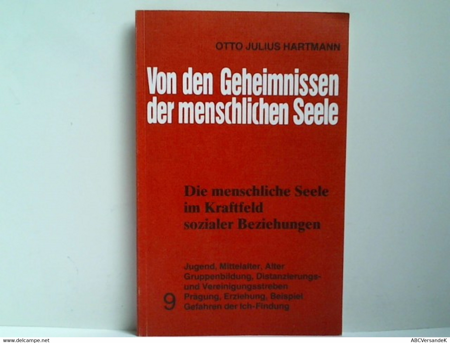 Von Den Geheimnissen Der Menschlichen Seele. Band 9: Die Menschlische Seele Im Kraftfeld Sozialer Beziehungen. - Philosophy