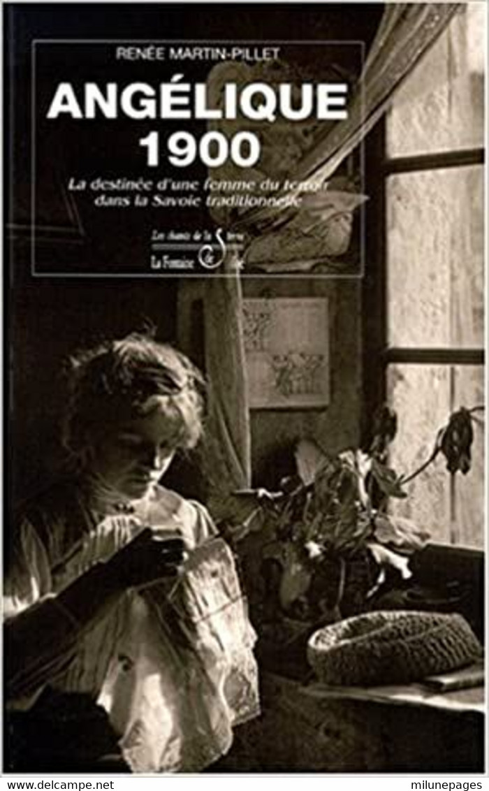 Angélique 1900 Destinée D'une Femme Du Terroir Dans La Savoie Traditionnelle Renée Martin-Pillet - Alpes - Pays-de-Savoie