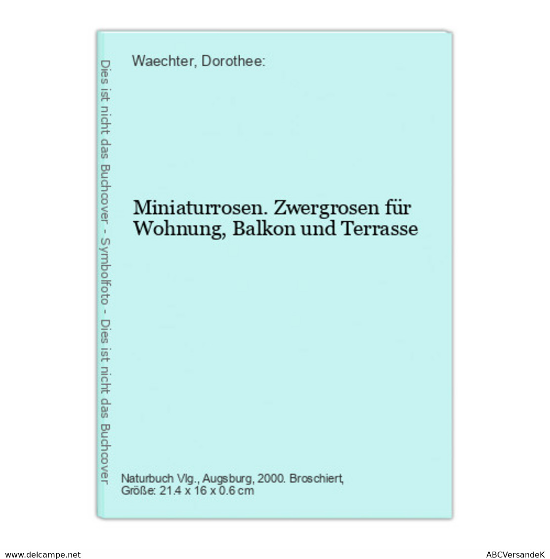 Miniaturrosen. Zwergrosen Für Wohnung, Balkon Und Terrasse - Natura