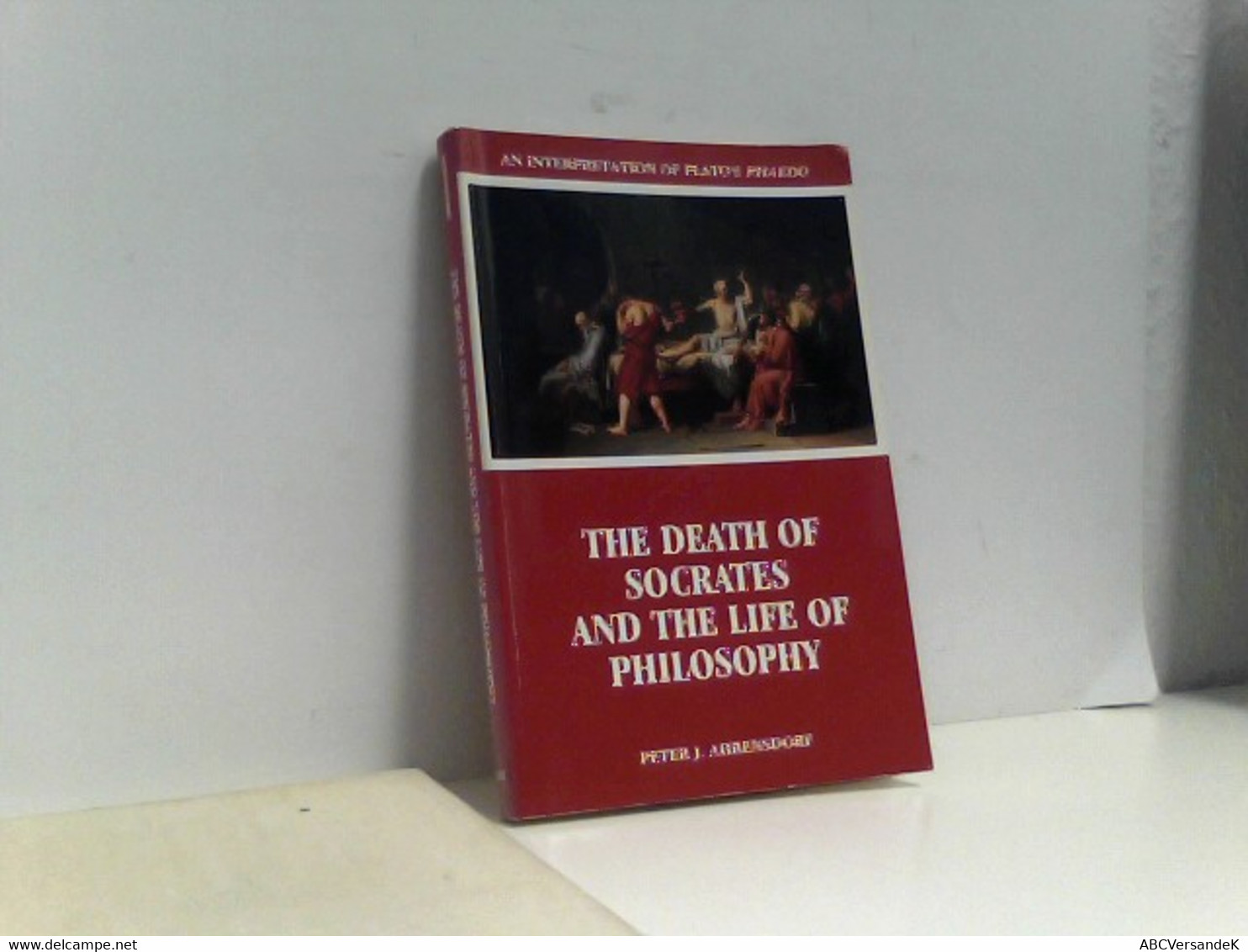 The Death Of Socrates And The Life Of Philosophy: Interpretation Of Plato's Phaedo - Filosofie