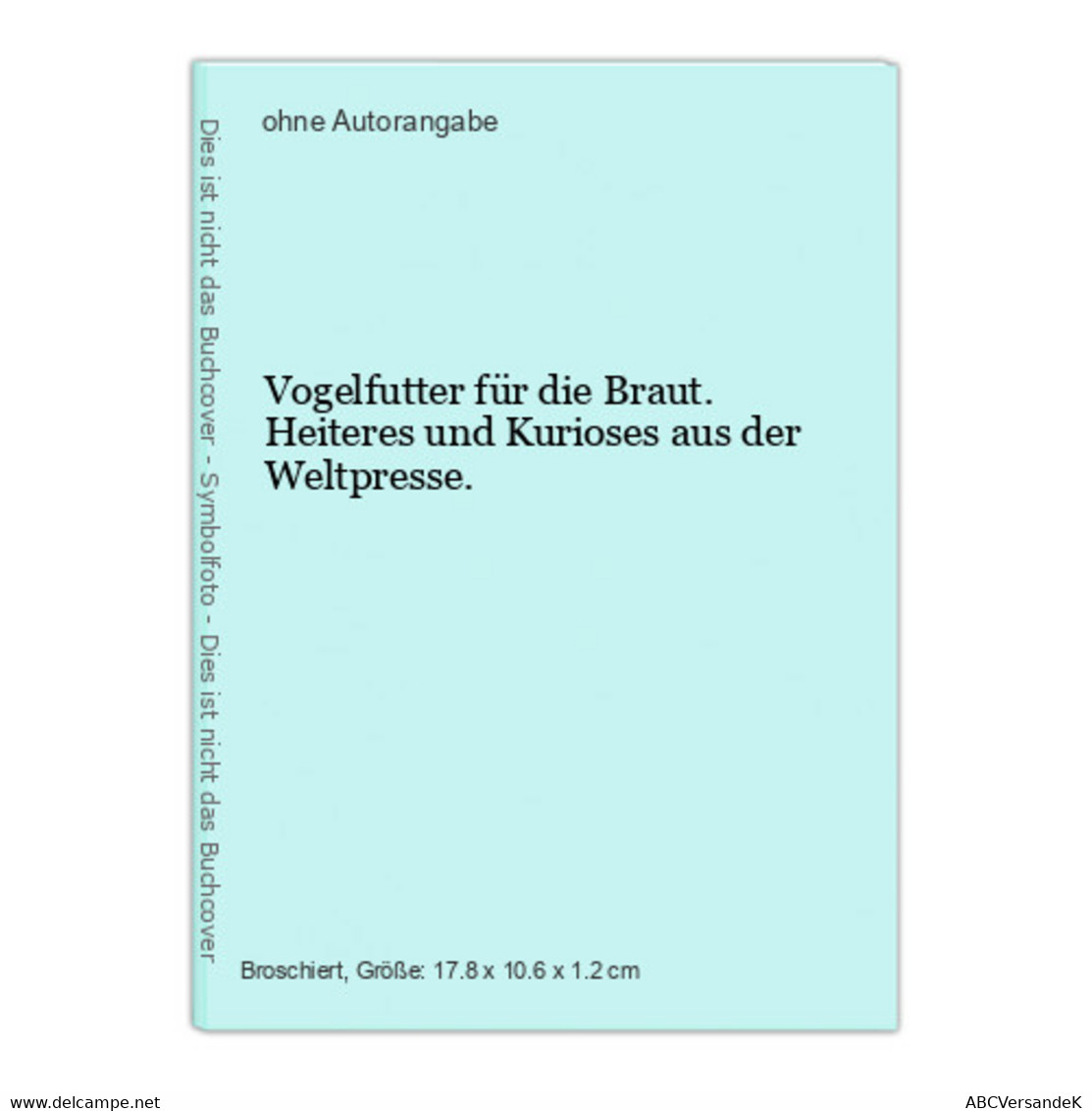 Vogelfutter Für Die Braut. Heiteres Und Kurioses Aus Der Weltpresse. - Humour