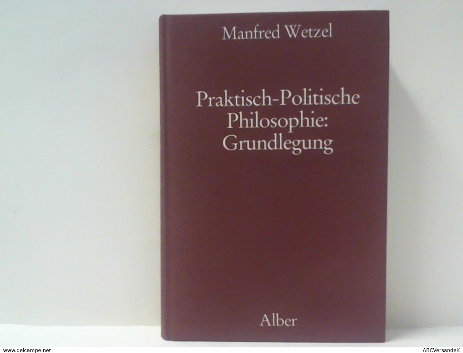 Praktisch- Politische Philosophie: Grundlegung - Filosofie