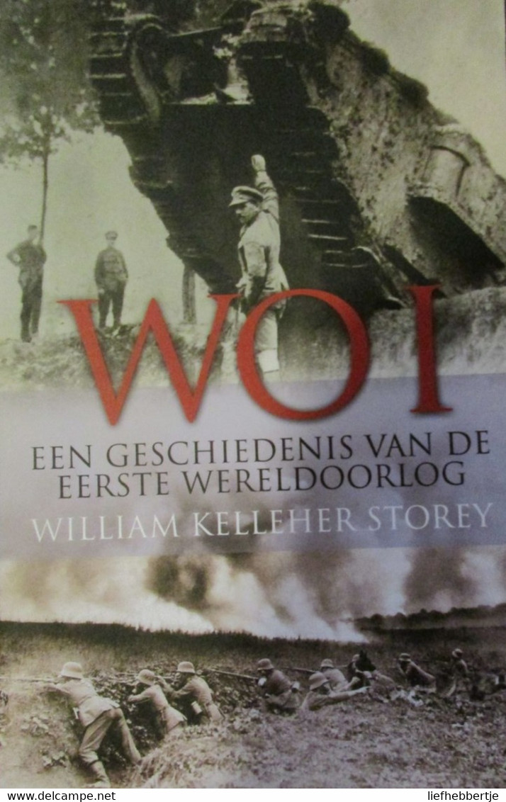 WO I - Een Geschiedenis Van De Eerste Wereldoorlog - Door W. Kelleher Storey - 2013 - Weltkrieg 1914-18