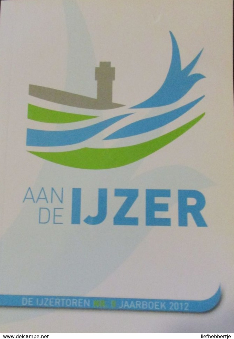 Aan De Ijzer - Jaarboek Ijzertoren - Jaarboek 2012 - Guerre 1914-18