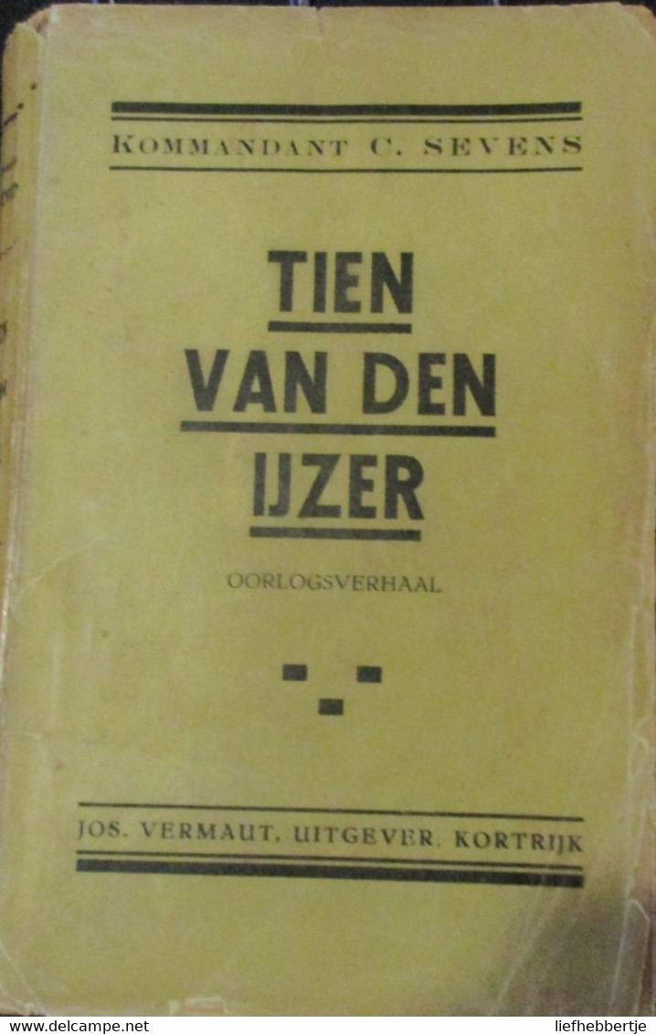 Tien Van Den IJzer - Door Kommandant C. Sevens - 1930 -  Oorlog 1914-1918 - Guerre 1914-18