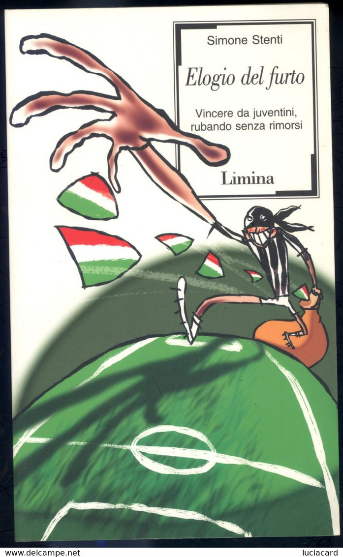 LIBRO ELOGIO DEL FURTO -VINCERE DA JUVENTINI, RUBANDO SENZA RIMORSI -S. STENTI -LIMINA 2004 - Sports