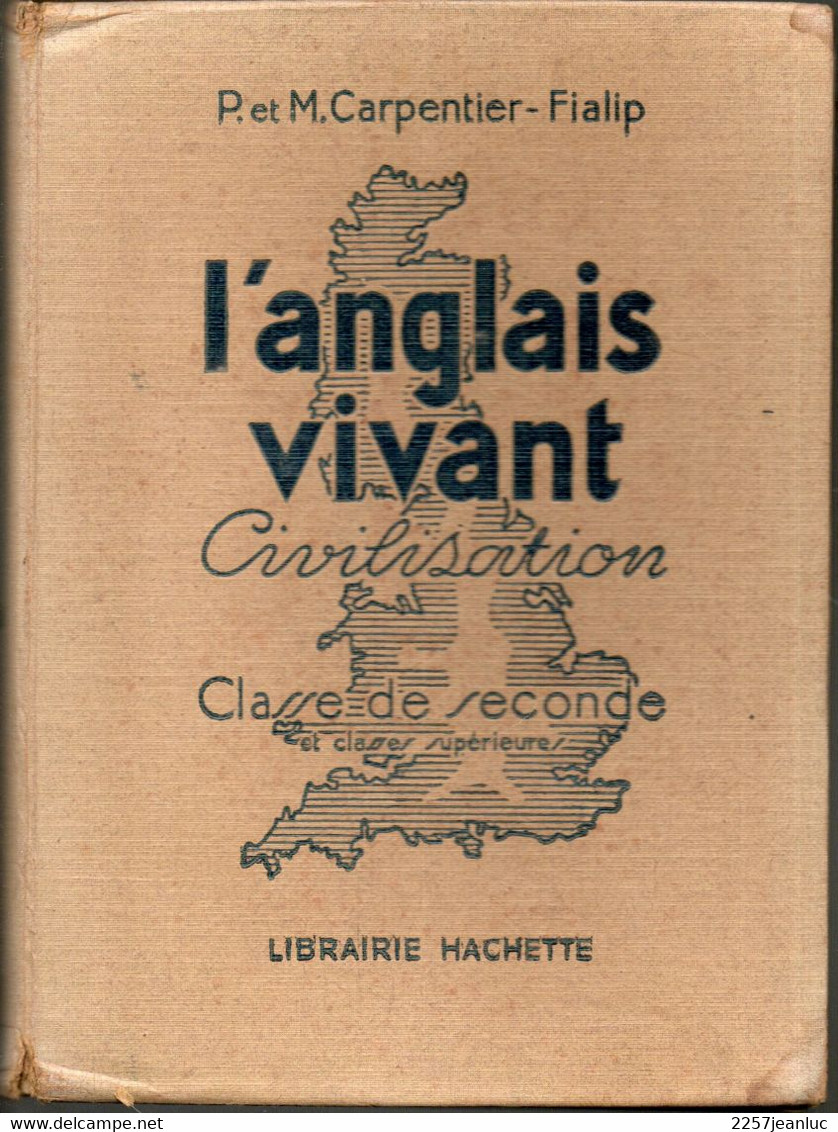 L'Anglais Vivant P Et M.Carpentier Fialip  Civilisation Classe De Seconde Librairie Hachette 1948 - English Language/ Grammar