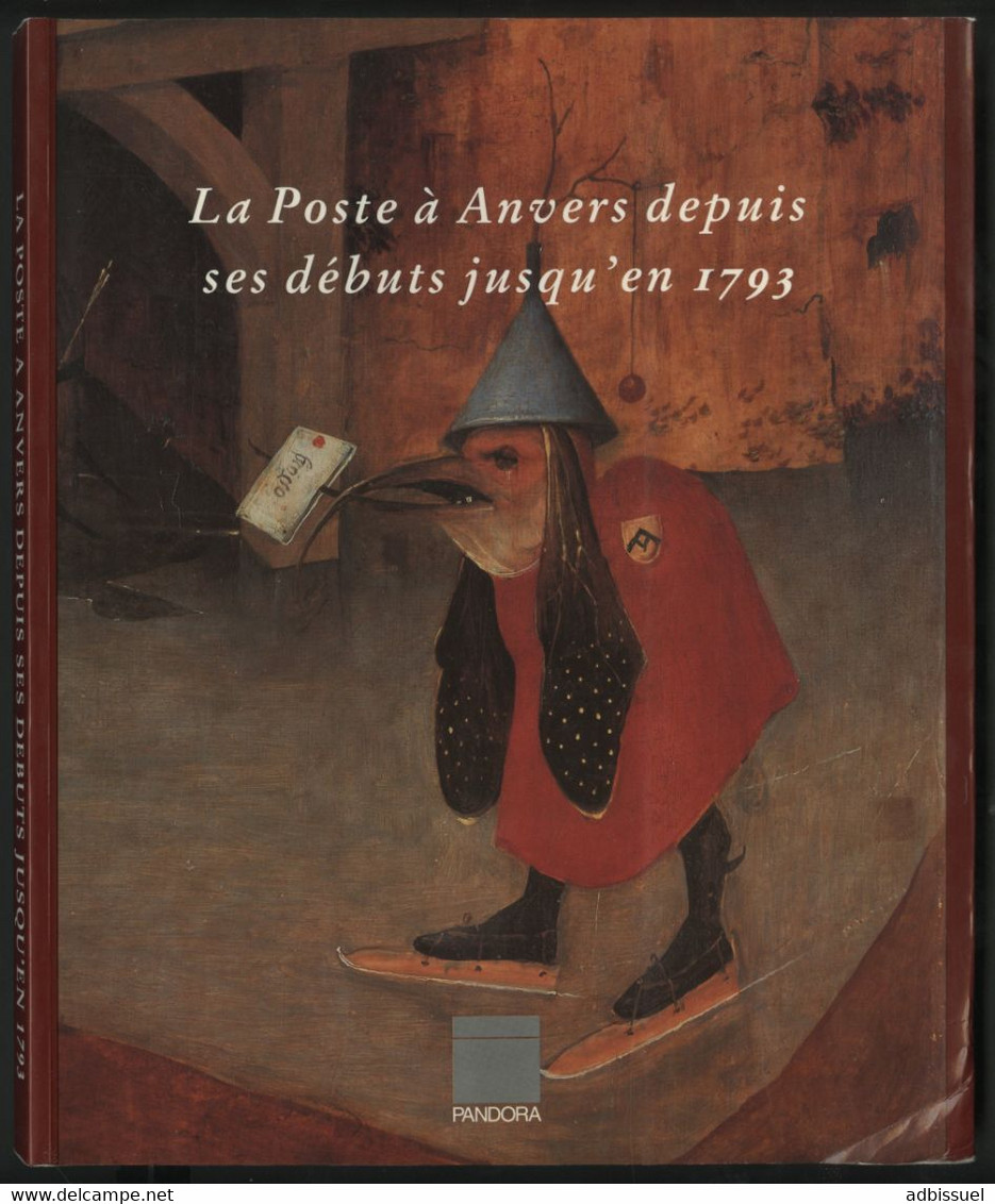 LA POSTE A ANVERS DEPUIS SES DEBUTS JUSQU'EN 1793 Edition PANDORA De 1993 Avec 134 Pages - Philatelie Und Postgeschichte