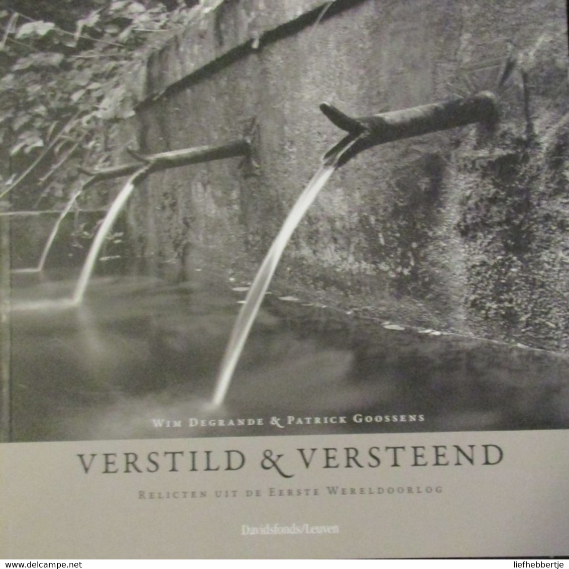 Verstild En Verstild En Versteend - Relicten Uit De Eerste Wereldoorlog - 2007 - Guerre 1914-18