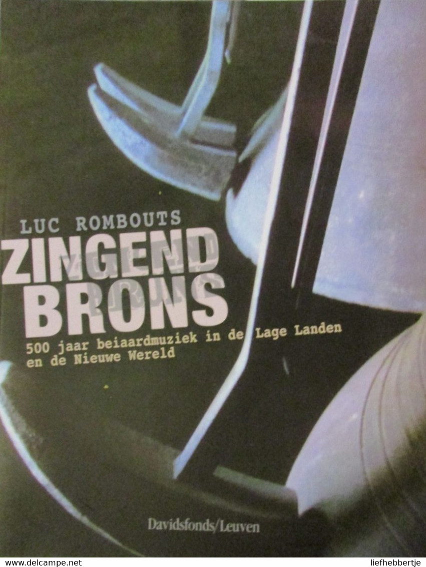 Zingend Brons - 500 Jaar Beiaardmuziek In De Lage Landen En De Nieuwe Wereld - Door L. Rombouts - 2010 - Histoire