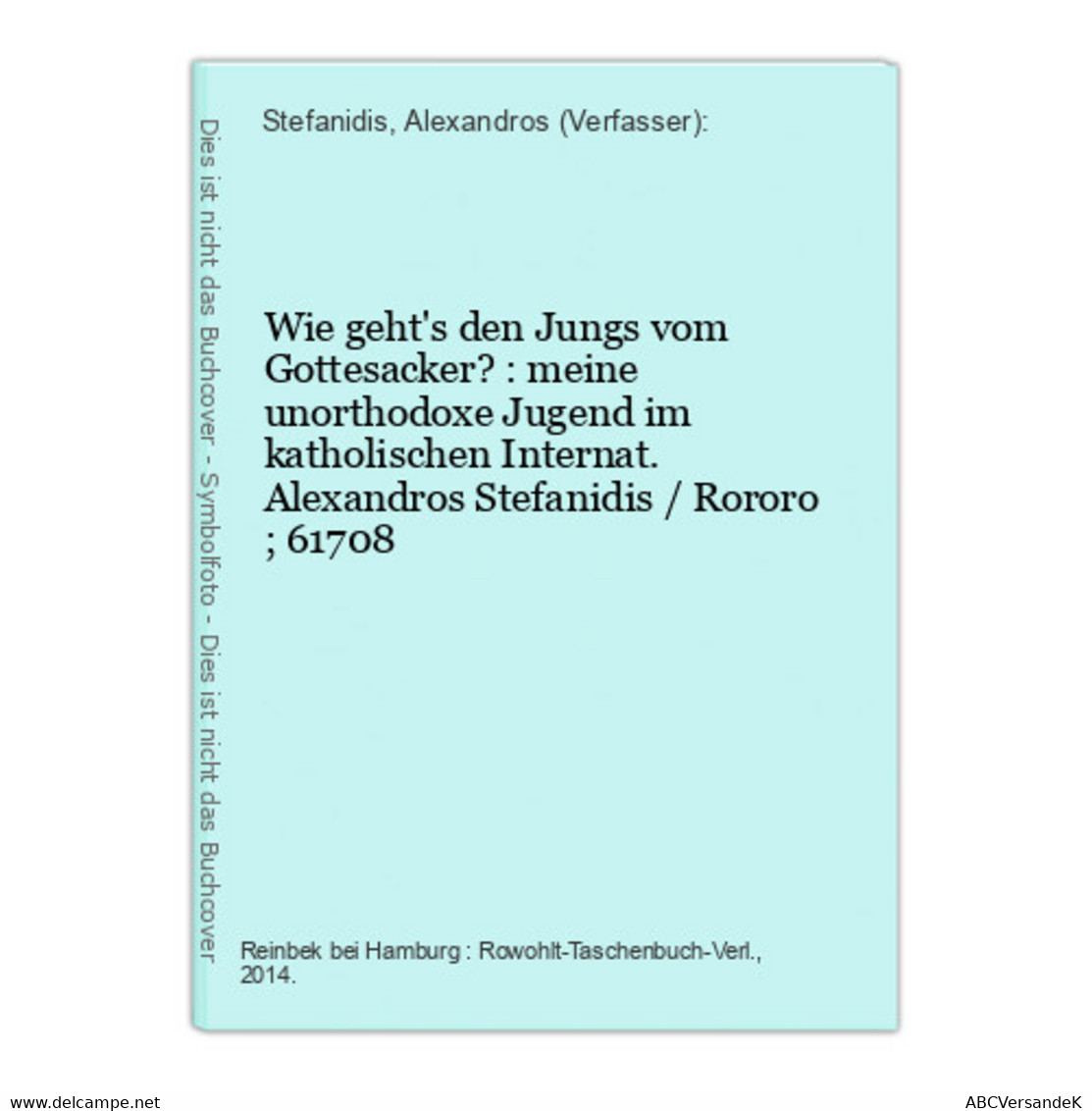 Wie Geht's Den Jungs Vom Gottesacker? : Meine Unorthodoxe Jugend Im Katholischen Internat. - Korte Verhalen