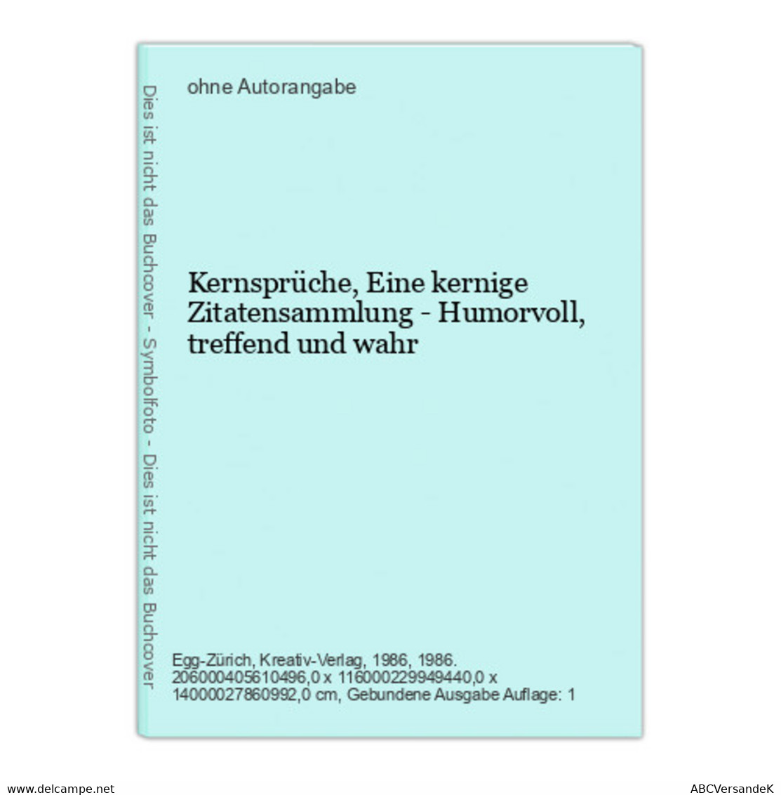 Kernsprüche, Eine Kernige Zitatensammlung - Humorvoll, Treffend Und Wahr - Short Fiction