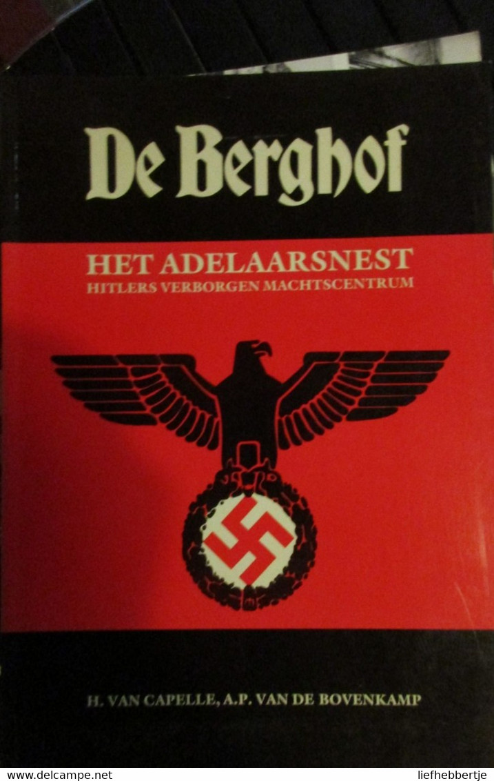De Berghof - Het Adelaarsnest - Hitlers Verborgen Machtscentrum - Door H. Van Capelle Ea - 1989 - Oorlog 1939-45