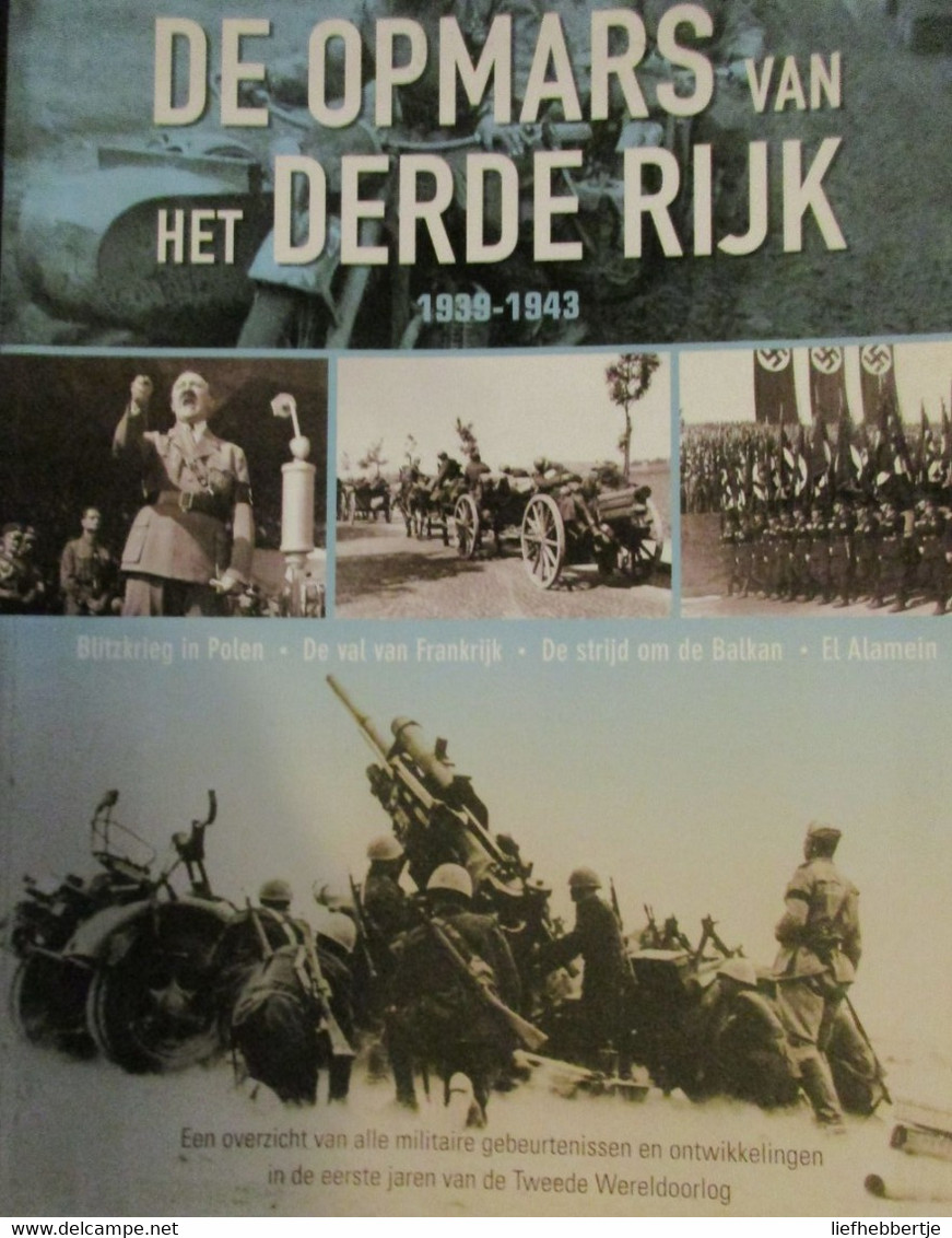 De Opmars Van Het Derde Rijk - 1939-1943 - Blitzkrieg In Polen, Val Van Frankrijk, Strijd Om De Balkan, El Alamein - Guerre 1939-45