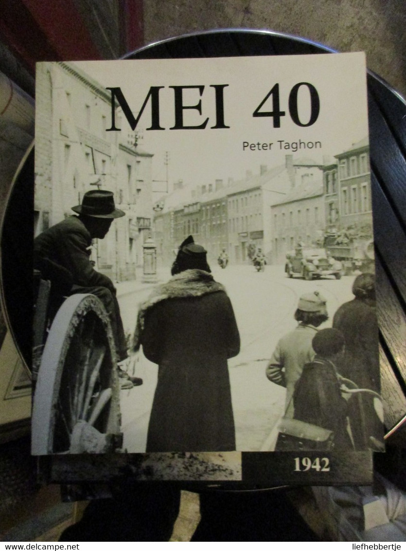Mei 40 - Door Peter Taghon - 2000 - Tweede Wereldoorlog 1940-1945 - Meer Dan 500 Foto's - Guerra 1939-45