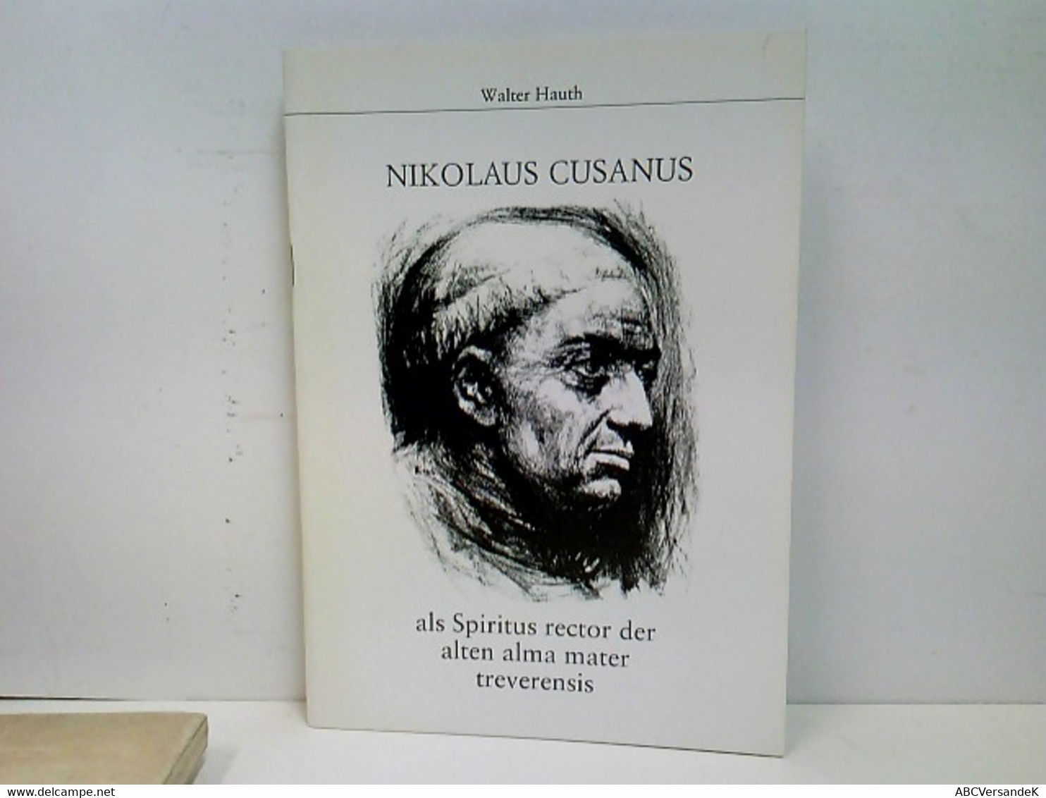 Nikolaus Cusanus Als Spititus Rector Der Alten Alma Mater Treverensis - Biographien & Memoiren